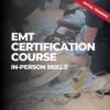 EMT Certification Course | In-Person Skills Week